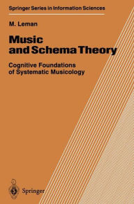 Title: Music and Schema Theory: Cognitive Foundations of Systematic Musicology, Author: Marc Leman