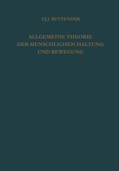 Allgemeine Theorie der Menschlichen Haltung und Bewegung: Als Verbindung und Gegenüberstellung von Physiologischer und Psychologischer Betrachtungsweise