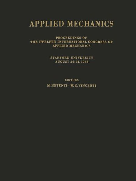 Applied Mechanics: Proceedings of the Twelfth International Congress of Applied Mechanics, Stanford University, August 26-31, 1968