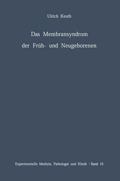 Das Membransyndrom der Frï¿½h- und Neugeborenen: Anatomie, Klinik, ï¿½tiologie, Pathogenese und Therapie des Syndroms der pulmonalen hyalinen Membranen und verwandter Krankheitsbilder