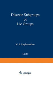 Title: Discrete Subgroups of Lie Groups, Author: Madabusi S. Raghunathan