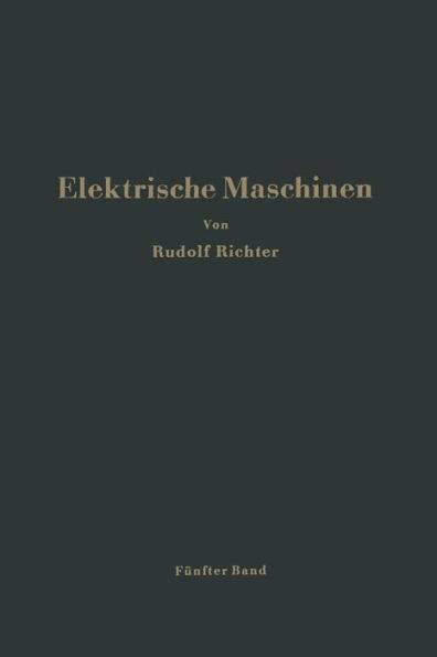 Elektrische Maschinen: Fünfter Band: Stromwendermaschinen für ein- und mehrphasigen Wechselstrom Regelsätze