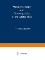 Title: Marine Geology and Oceanography of the Arctic Seas, Author: Y. Herman