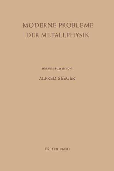 Moderne Probleme der Metallphysik: Erster Band Fehlstellen, Plastizität, Strahlenschädigung und Elektronentheorie