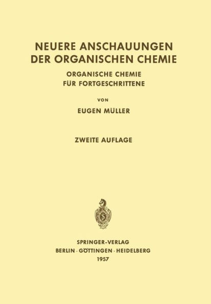 Neuere Anschauungen der Organischen Chemie: Organische Chemie fï¿½r Fortgeschrittene