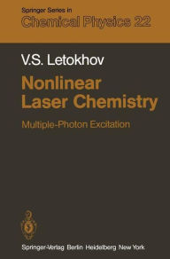 Title: Nonlinear Laser Chemistry: Multiple-Photon Excitation, Author: V. S. Letokhov