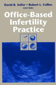 Title: Office-Based Infertility Practice / Edition 1, Author: David B. Seifer