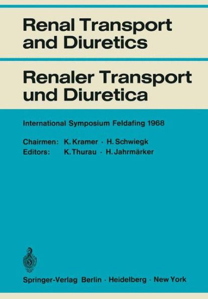 Renal Transport and Diuretics / Renaler Transport und Diuretica: International Symposium Feldafing, June 21 - 23, 1968 / Internationales Symposium Feldafing, 21.-23. Juni 1968 / Edition 1