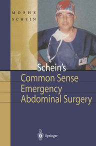 Title: Schein's Common Sense Emergency Abdominal Surgery: A Small Book for Residents, Thinking Surgeons and Even Students, Author: Moshe Schein