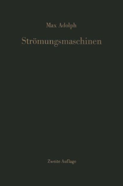 Strömungsmaschinen: Turbinen, Kreiselpumpen und Verdichter Eine Einführung