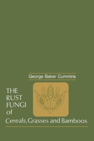 Title: The Rust Fungi of Cereals, Grasses and Bamboos, Author: George B. Cummins