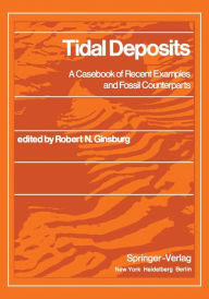 Title: Tidal Deposits: A Casebook of Recent Examples and Fossil Counterparts, Author: R.N. Ginsburg