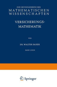 Title: Versicherungsmathematik: Erster Teil, Author: Walter Saxer