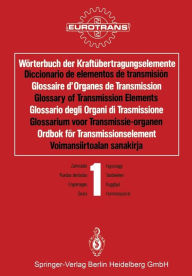 Title: Wörterbuch der Kraftübertragungselemente / Diccionario de elementos de transmisión / Glossaire d'Organes de Transmission / Glossary of Transmission Elements / Glossario degli Organi di Trasmissione / Glossarium voor Transmissie-organen / Ordbok för Transm, Author: EUROTRANS