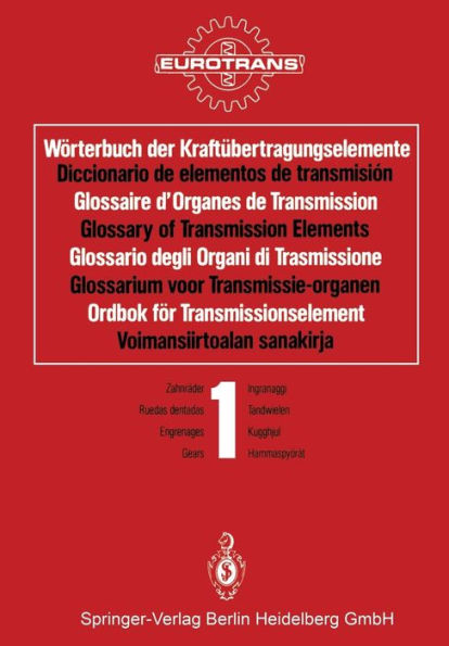 Wörterbuch der Kraftübertragungselemente / Diccionario de elementos de transmisión / Glossaire d'Organes de Transmission / Glossary of Transmission Elements / Glossario degli Organi di Trasmissione / Glossarium voor Transmissie-organen / Ordbok för Transm