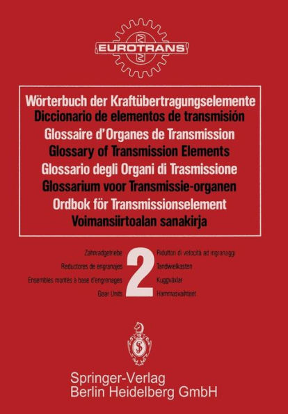 Wï¿½rterbuch der Kraftï¿½bertragungselemente / Diccionario elementos de transmisiï¿½n / Glossaire des Organes de Transmission / Glossary of Transmission Elements / Glossario degli Organi di Trasmissione / Glossarium voor Transmissie-organen / Ordbok fï¿½r