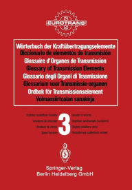 Title: Wï¿½rterbuch der Kraftï¿½bertragungselemente / Diccionario de elementos de transmisiï¿½n / Glossaire des Organes de Transmission / Glossary of Transmission Elements / Glossario degli Organi di Trasmissione / Glossarium voor Transmissie-organen / Ordbok fï, Author: EUROTRANS