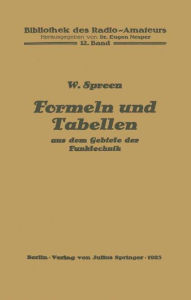 Title: Formeln und Tabellen aus dem Gebiete der Funktechnik, Author: Wilhelm Spreen