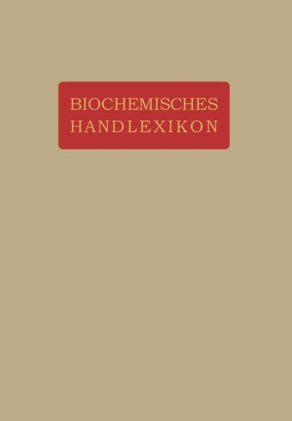 Biochemisches Handlexikon: VIII. Band (1. Ergänzungsband) Gummisubstanzen, Hemicellulosen, Pflanzenschleime, Pektinstoffe, Huminstoffe. Stärke, Dextrine, Inuline, Cellulosen. Glykogen. Die Einfachen Zuckerarten und Ihre Abkömmlinge. Stickstoffhaltige Kohl