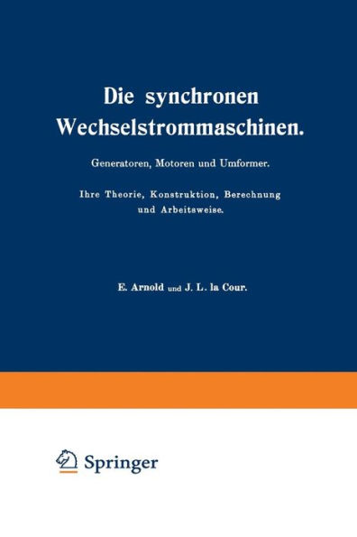 Die synchronen Wechselstrommaschinen. Generatoren, Motoren und Umformer. Ihre Theorie, Konstruktion, Berechnung und Arbeitsweise: Manuldruck 1923