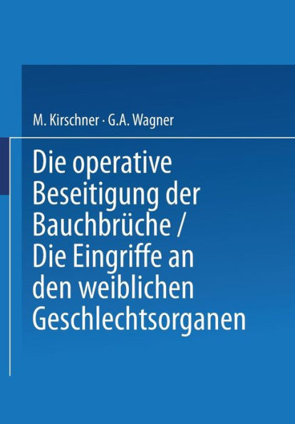 Die Operative Beseitigung der Bauchbrüche. Die Eingriffe an den Weiblichen Geschlechtsorganen