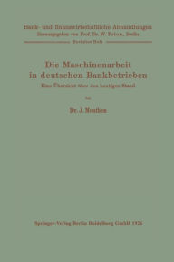 Title: Die Maschinenarbeit in deutschen Bankbetrieben: Eine Übersicht über den heutigen Stand, Author: J. Meuthen