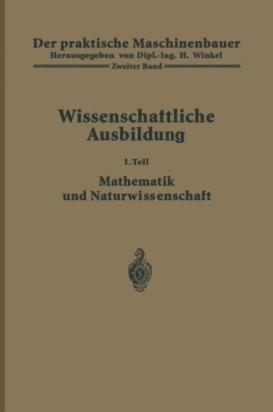 Der praktische Maschinenbauer: Ein Lehrbuch fï¿½r Lehrlinge und Gehilfen ein nachschlagebuch fï¿½r den Meister