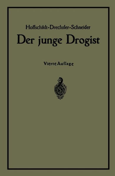 Der junge Drogist: Lehrbuch für Drogisten?Fachschulen, den Selbstunterricht und die Vorbereitung zur Drogistengehilfen? und Giftprüfung