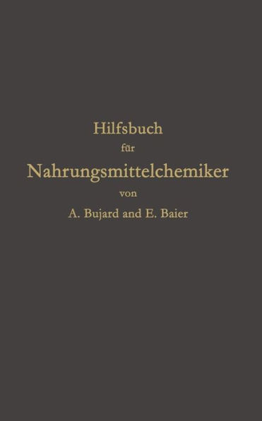 Hilfsbuch fï¿½r Nahrungsmittelchemiker zum Gebrauch im Laboratorium fï¿½r die Arbeiten der Nahrungsmittelkontrolle, gerichtlichen Chemie und anderen Zweige der ï¿½ffentlichen Chemie
