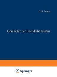 Title: Geschichte der Eisendrahtindustrie, Author: O.H. Döhner