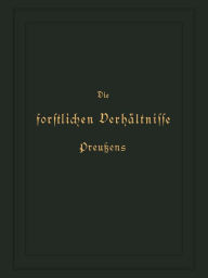 Title: Die forstlichen Verhältnisse Preußens: Zweiter Band, Author: Otto von Hagen