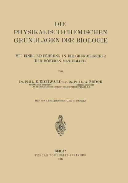 Die Physikalisch-Chemischen Grundlagen der Biologie: Mit Einer Einführung in die Grundbegriffe der Höheren Mathematik