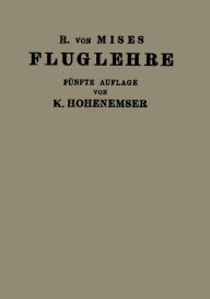Title: Fluglehre: Vorträge Über Theorie und Berechnung der Flugzeuge in Elementarer Darstellung, Author: R.v. Mises