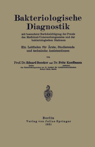 Title: Bakteriologische Diagnostik: Mit besonderer Berücksichtigung der Praxis des Medizinal-Untersuchungsamtes und der bakteriologischen Stationen. Ein Leitfaden für Ärzte, Studierende und technische Assistentinnen, Author: NA Böcker