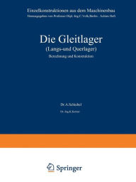 Title: Die Gleitlager (Längs- und Querlager): Berechnung und Konstruktion, Author: A. Schiebel