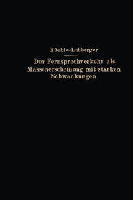 Title: Der Fernsprechverkehr als Massenerscheinung mit starken Schwankungen, Author: G. Rückle