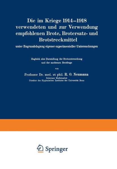 Die im Kriege 1914-1918 verwendeten und zur Verwendung empfohlenen Brote, Brotersatz- und Brotstreckmittel: unter Zugrundelegung eigener experimenteller Untersuchungen Zugleich eine Darstellung der Brotuntersuchung und der modernen Brotfrage