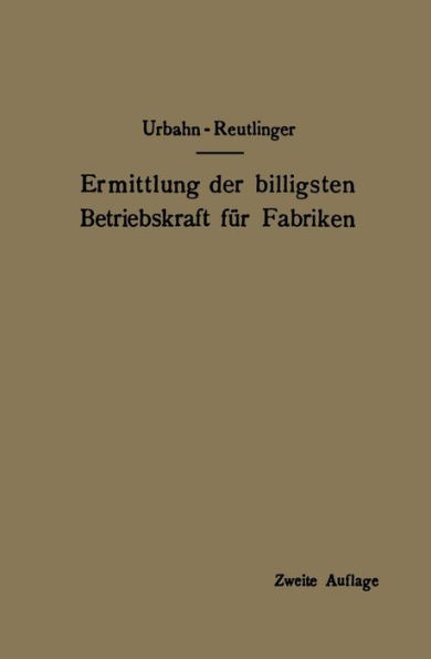 Ermittlung der billigsten Betriebskraft für Fabriken: unter besonderer Berücksichtigung der Abwärmeverwertung