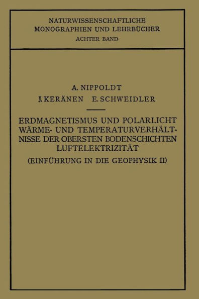 Einfï¿½hrung in die Geophysik: Erdmagnetismus und Polarlicht Wï¿½rme- und Temperaturverhï¿½lt Nisse der Obersten Bodenschichten Luftelektrizitï¿½t