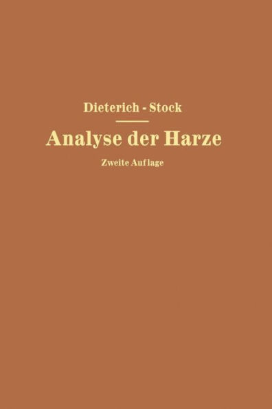 Analyse der Harze Balsame und Gummiharze nebst ihrer Chemie und Pharmakognosie: Zum Gebrauch in wissenschaftlichen und technischen Untersuchungslaboratorien unter Berücksichtigung der älteren und neuesten Literatur