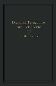 Title: Drahtlose Telegraphie und Telephonie: Ein Leitfaden für Ingenieure und Studierende, Author: Turner      Glitsch Turner      Glitsch