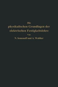 Title: Die physikalischen Grundlagen der elektrischen Festigkeitslehre, Author: NA Semenoff