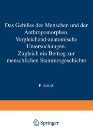 Title: Das Gebiss des Menschen und der Anthropomorphen. Vergleichend-anatomische Untersuchungen: Zugleich ein Beitrag zur menschlichen Stammesgeschichte, Author: P. Adloff
