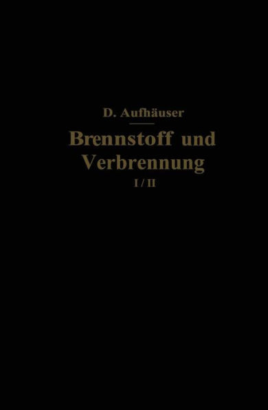 Brennstoff und Verbrennung: I. Teil: Brennstoff