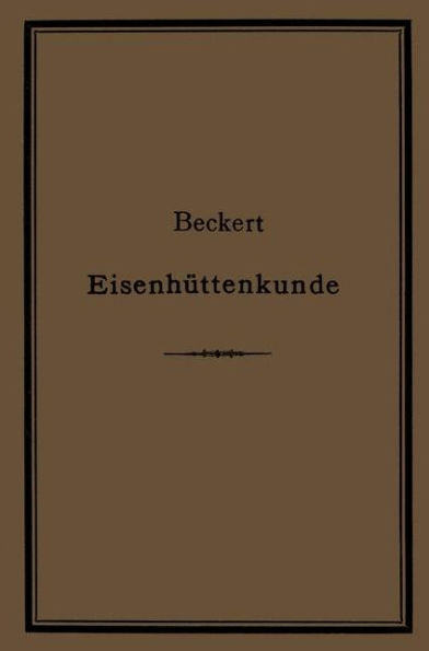 Leitfaden zur Eisenhüttenkunde: Ein Lehrbuch fü den Unterricht an technischen Fachschulen