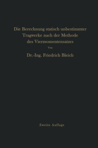 Title: Die Berechnung statisch unbestimmter Tragwerke nach der Methode des Viermomentensatzes, Author: Friedrich Bleich