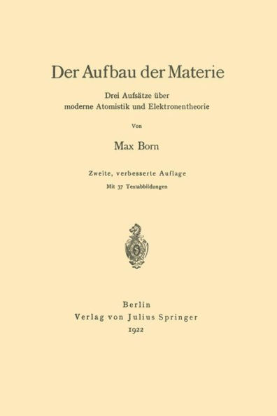 Der Aufbau der Materie: Drei Aufsätze über moderne Atomistik und Elektronentheorie