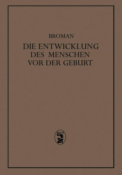 Die Entwicklung des Menschen vor der Geburt: Ein Leitfaden Zum Selbststudium der Menschlichen Embryologie