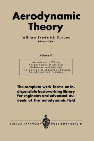 Title: Aerodynamic Theory: A General Review of Progress Under a Grant of the Guggenheim Fund for the Promotion of Aeronautics, Author: William Frederick Durand
