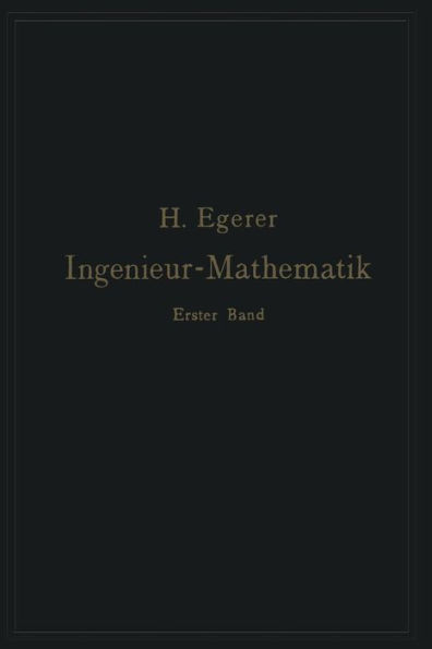 Ingenieur-Mathematik. Lehrbuch der höheren Mathematik für die technischen Berufe: Erster Band